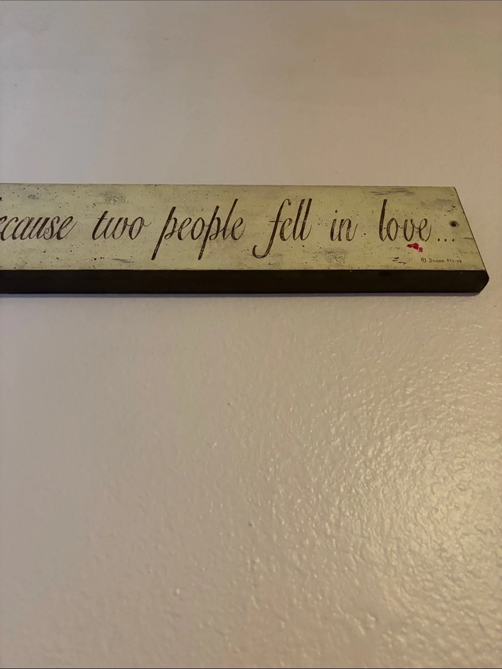 All Because Two People Fell In Love, Wooden Wall Sign 18x4”